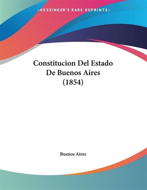 Constitucion Del Estado De Buenos Aires (1854) (Paperback)