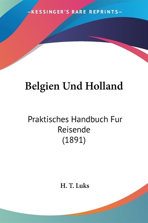 Belgien Und Holland: Praktisches Handbuch Fur Reisende (1891) (Paperback)