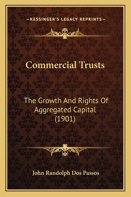 Commercial Trusts: The Growth And Rights Of Aggregated Capital (1901) (Paperback)