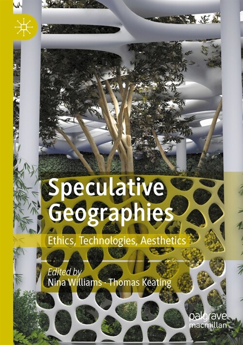 Speculative Geographies: Ethics, Technologies, Aesthetics (Paperback, 2022)