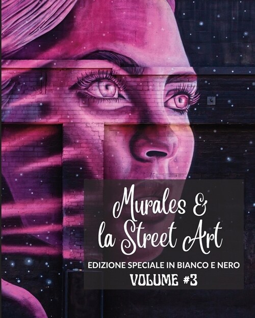 Murales e la Street Art #3 - Edizione in Bianco e Nero: La storia raccontata sui muri - Foto libro 3 (Paperback)