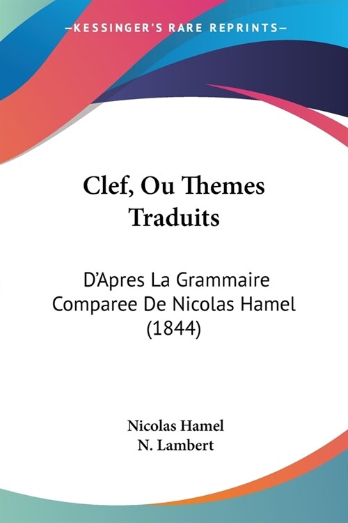 Clef, Ou Themes Traduits: DApres La Grammaire Comparee De Nicolas Hamel (1844) (Paperback)