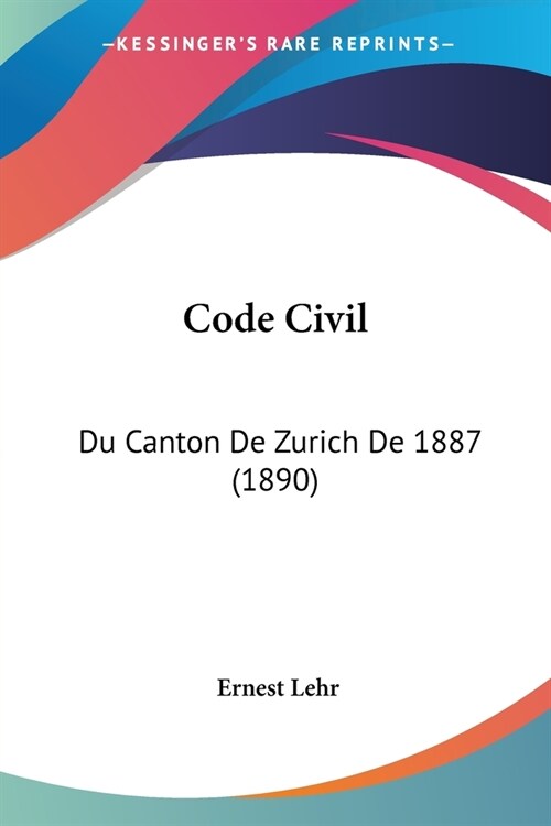 Code Civil: Du Canton De Zurich De 1887 (1890) (Paperback)