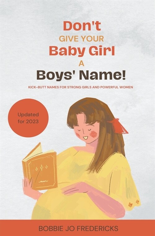 Dont Give Your Baby Girl a Boys Name: Kick-Butt Names For Strong Girls And Powerful Women (Paperback)
