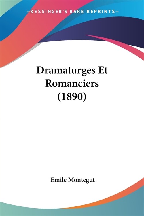 Dramaturges Et Romanciers (1890) (Paperback)