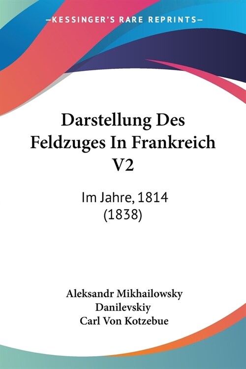 Darstellung Des Feldzuges In Frankreich V2: Im Jahre, 1814 (1838) (Paperback)