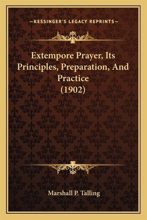 Extempore Prayer, Its Principles, Preparation, And Practice (1902) (Paperback)