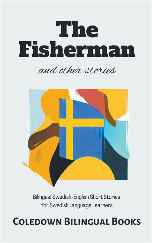 The Fisherman and Other Stories: Bilingual Swedish-English Short Stories for Swedish Language Learners (Paperback)