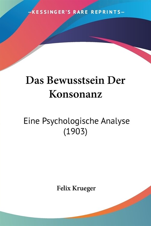 Das Bewusstsein Der Konsonanz: Eine Psychologische Analyse (1903) (Paperback)