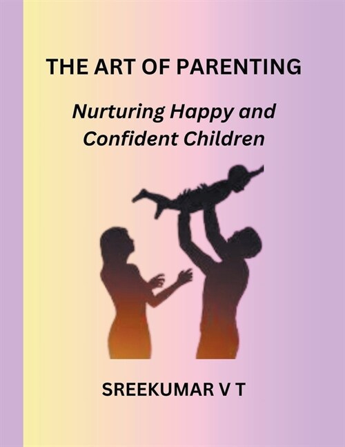 The Art of Parenting: Nurturing Happy and Confident Children (Paperback)