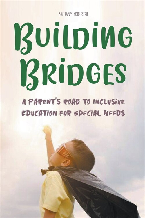 Building Bridges A Parents Road to Inclusive Education for Special Needs Children (Paperback)