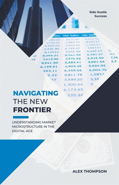 Navigating the New Frontier: Understanding Market Microstructure in the Digital Age (Paperback)
