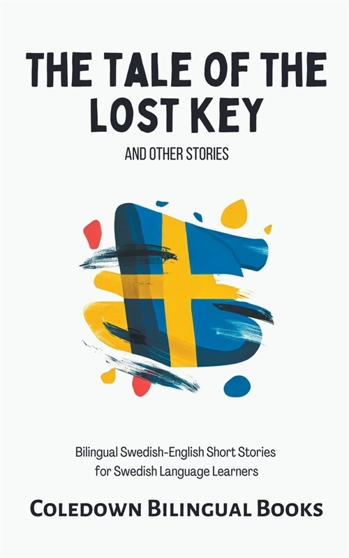 The Tale of the Lost Key and Other Stories: Bilingual Swedish-English Short Stories for Swedish Language Learners (Paperback)
