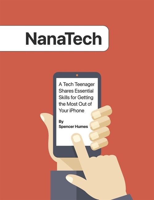 Nanatech: A Tech Teenager Shares Skills for Getting the Most Out of Your iPhone (Paperback)