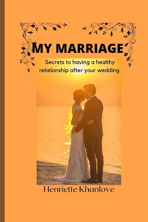 My Marriage: Secrets to having a healthy relationship after your wedding (Paperback)