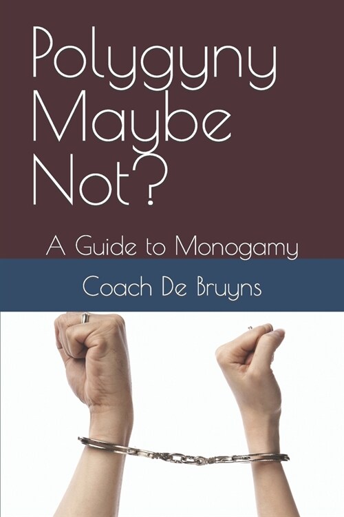 Polygyny Maybe Not?: A Guide to Monogamy (Paperback)