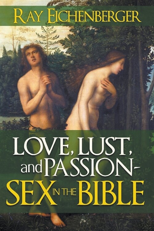 Love, Lust and Passion- Sex in the Bible (Paperback)