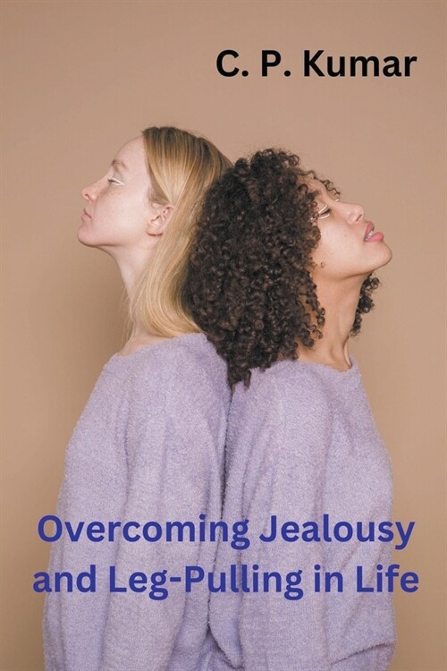 Overcoming Jealousy and Leg-Pulling in Life (Paperback)
