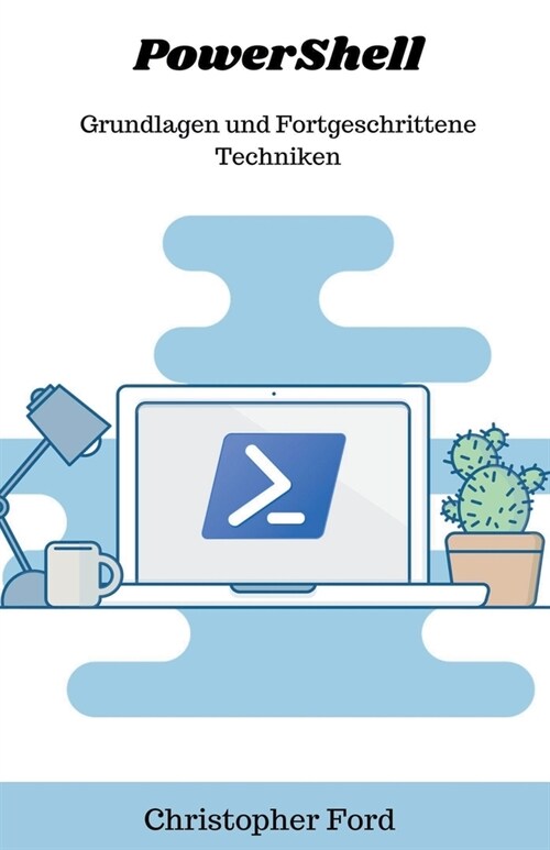 PowerShell: Grundlagen und Fortgeschrittene Techniken (Paperback)