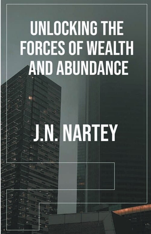 Unlocking the Forces of Wealth and Abundance (Paperback)