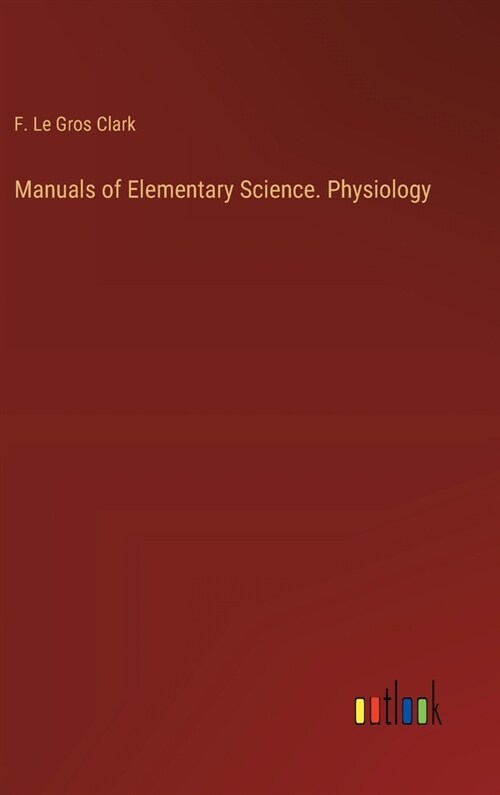 Manuals of Elementary Science. Physiology (Hardcover)