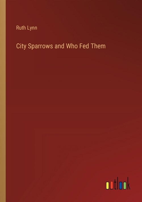 City Sparrows and Who Fed Them (Paperback)