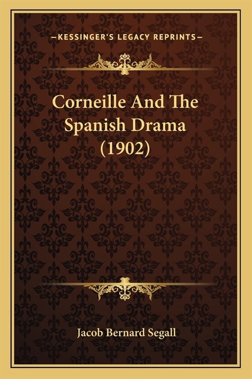 Corneille And The Spanish Drama (1902) (Paperback)