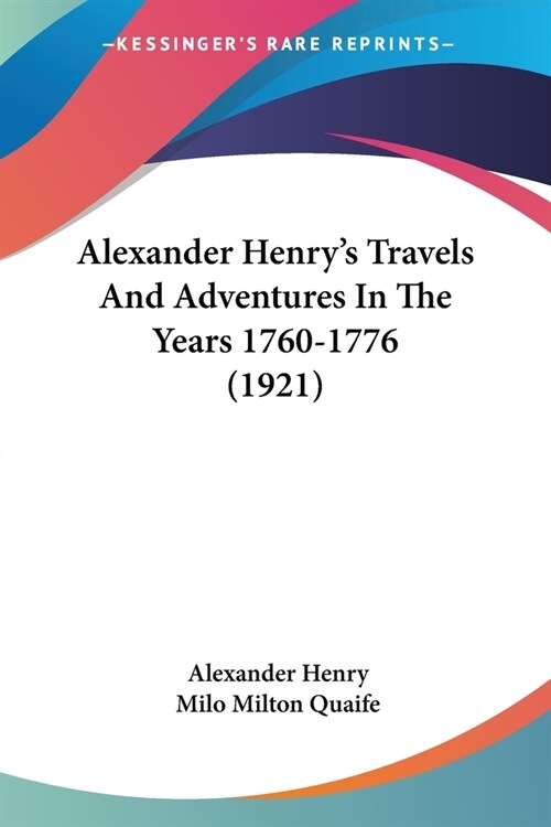 Alexander Henrys Travels And Adventures In The Years 1760-1776 (1921) (Paperback)