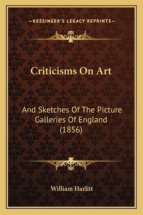 Criticisms On Art: And Sketches Of The Picture Galleries Of England (1856) (Paperback)