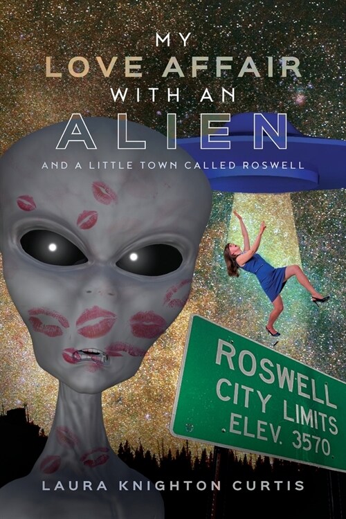 My Love Affair with an Alien: And a Little Town Called Roswell (Paperback)