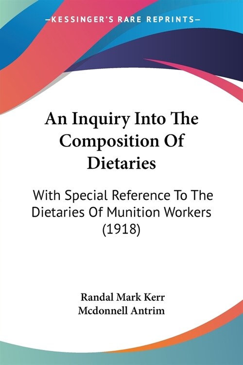 An Inquiry Into The Composition Of Dietaries: With Special Reference To The Dietaries Of Munition Workers (1918) (Paperback)