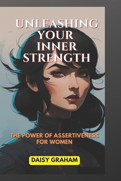 Unleashing Your Inner Strength: The Power of Assertiveness for Women (Paperback)