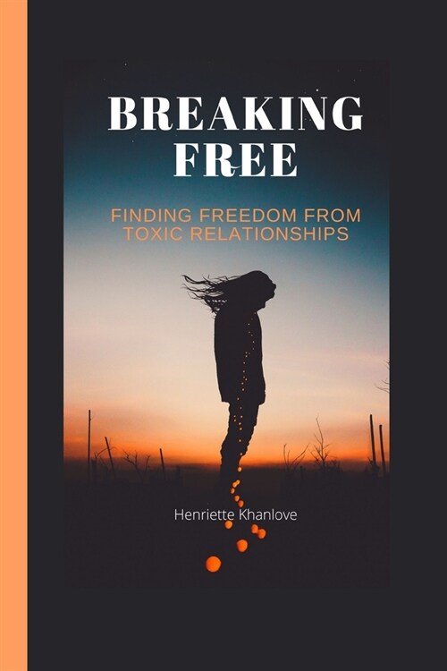 Breaking Free: Finding freedom from toxic relationships (Paperback)