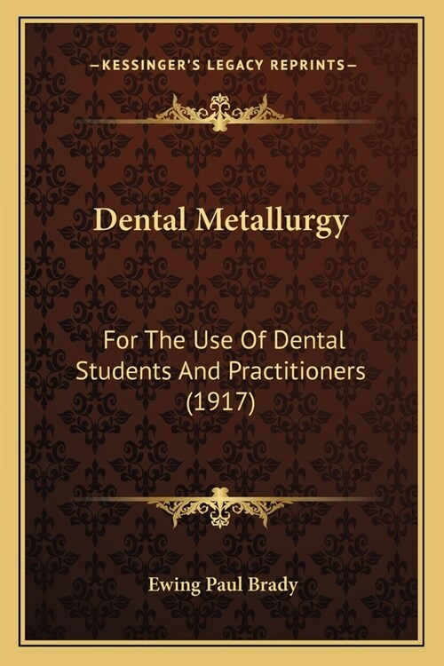 Dental Metallurgy: For The Use Of Dental Students And Practitioners (1917) (Paperback)