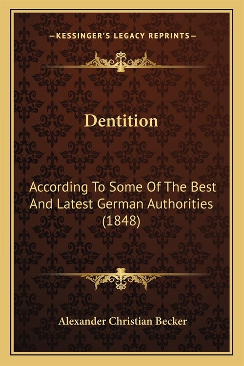 Dentition: According To Some Of The Best And Latest German Authorities (1848) (Paperback)