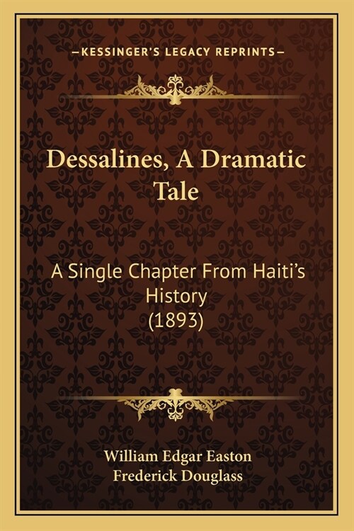 Dessalines, A Dramatic Tale: A Single Chapter From Haitis History (1893) (Paperback)