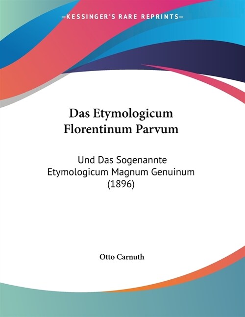 Das Etymologicum Florentinum Parvum: Und Das Sogenannte Etymologicum Magnum Genuinum (1896) (Paperback)