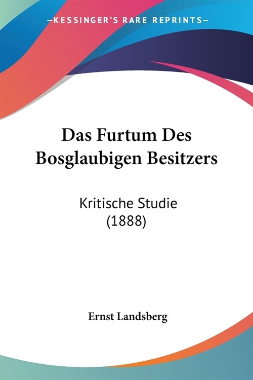 Das Furtum Des Bosglaubigen Besitzers: Kritische Studie (1888) (Paperback)