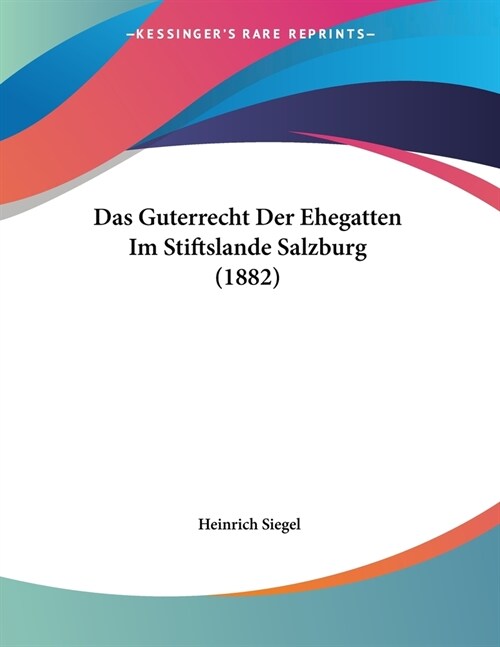 Das Guterrecht Der Ehegatten Im Stiftslande Salzburg (1882) (Paperback)