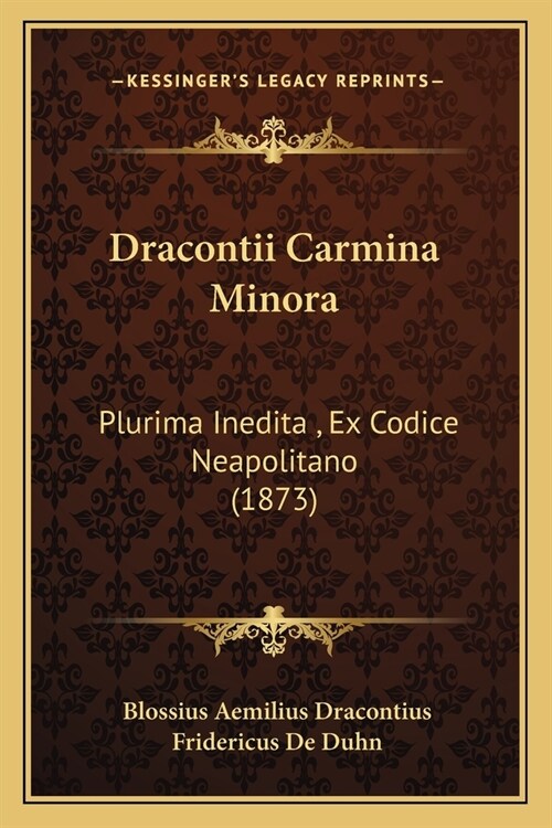 Dracontii Carmina Minora: Plurima Inedita, Ex Codice Neapolitano (1873) (Paperback)