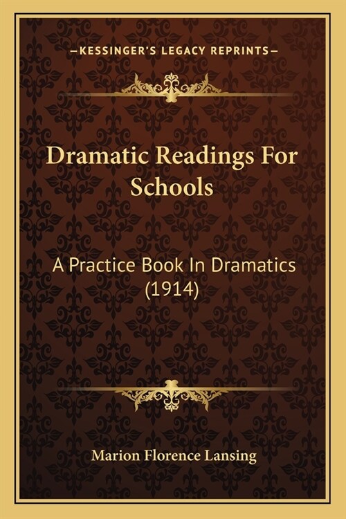 Dramatic Readings For Schools: A Practice Book In Dramatics (1914) (Paperback)