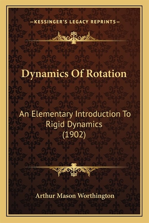 Dynamics Of Rotation: An Elementary Introduction To Rigid Dynamics (1902) (Paperback)