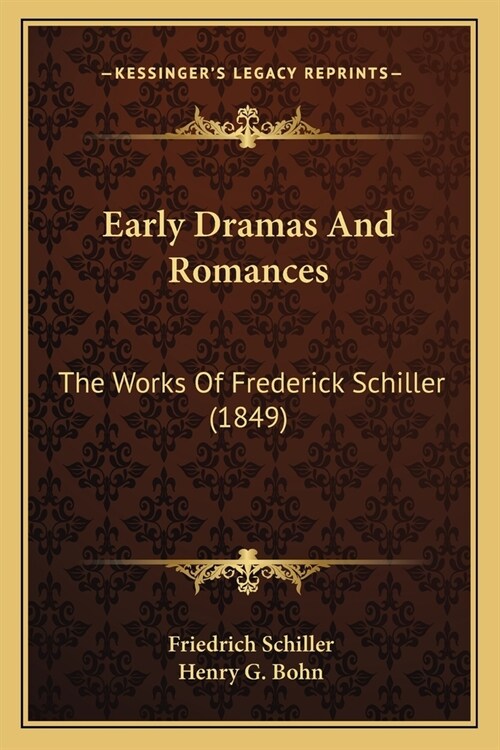 Early Dramas And Romances: The Works Of Frederick Schiller (1849) (Paperback)