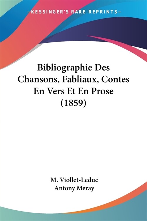 Bibliographie Des Chansons, Fabliaux, Contes En Vers Et En Prose (1859) (Paperback)