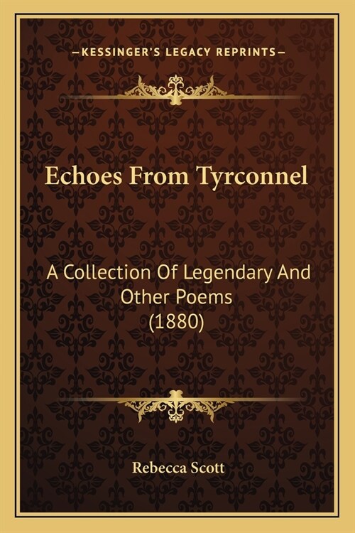 Echoes From Tyrconnel: A Collection Of Legendary And Other Poems (1880) (Paperback)