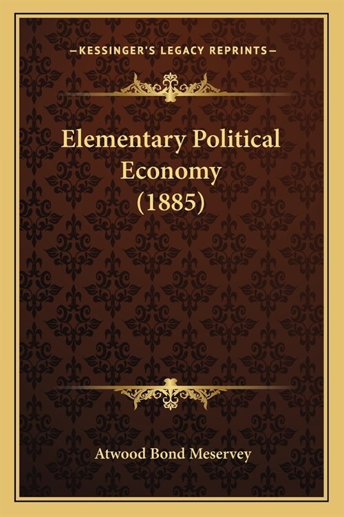 Elementary Political Economy (1885) (Paperback)