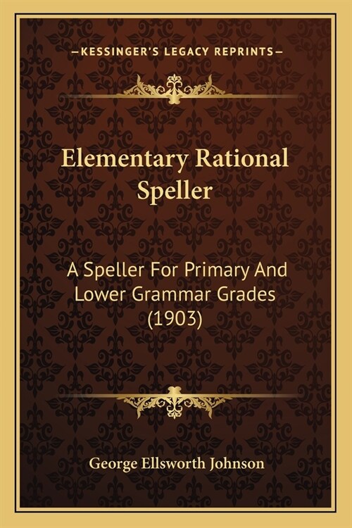 Elementary Rational Speller: A Speller For Primary And Lower Grammar Grades (1903) (Paperback)