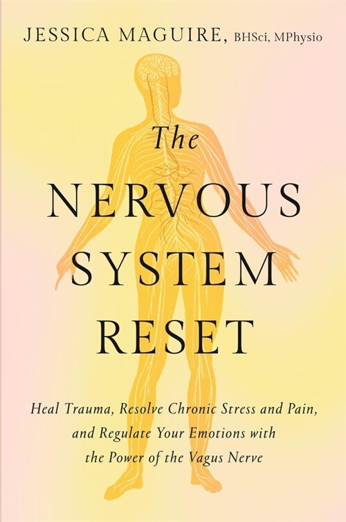 The Nervous System Reset: Heal Trauma, Resolve Chronic Pain, and Regulate Your Emotions with the Power of the Vagus Nerve (Hardcover)