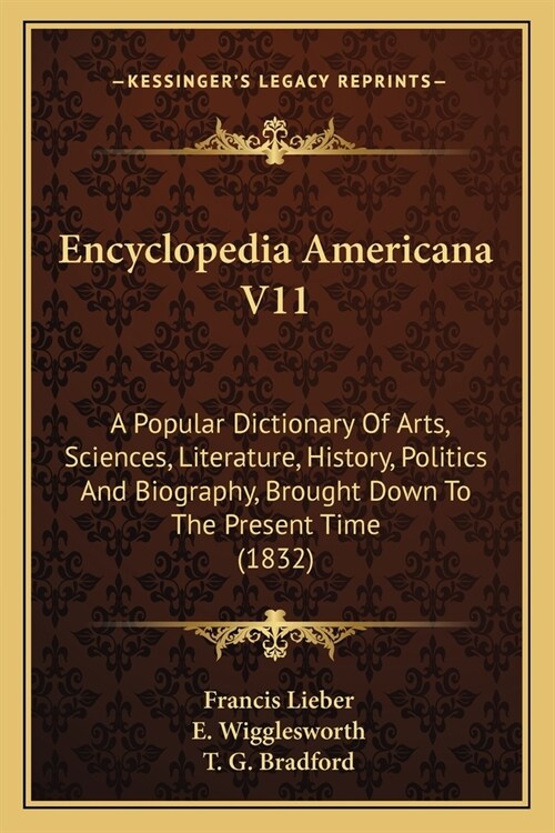 Encyclopedia Americana V11: A Popular Dictionary Of Arts, Sciences, Literature, History, Politics And Biography, Brought Down To The Present Time (Paperback)