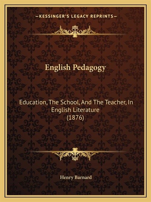 English Pedagogy: Education, The School, And The Teacher, In English Literature (1876) (Paperback)